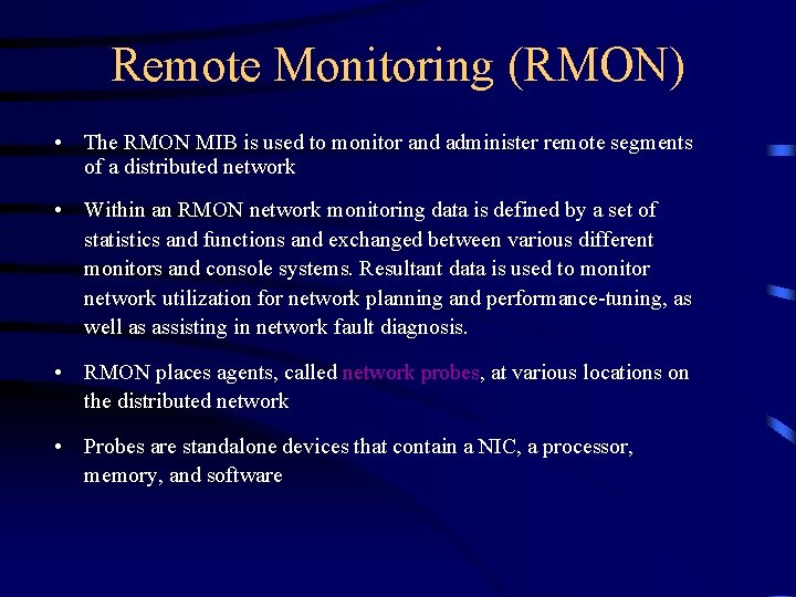 Remote Monitoring (RMON) • The RMON MIB is used to monitor and administer remote