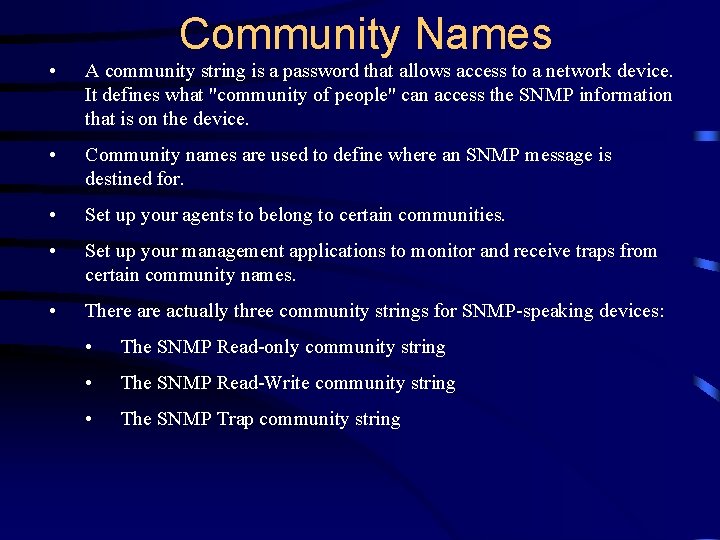 Community Names • A community string is a password that allows access to a