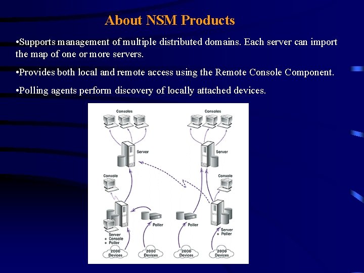 About NSM Products • Supports management of multiple distributed domains. Each server can import