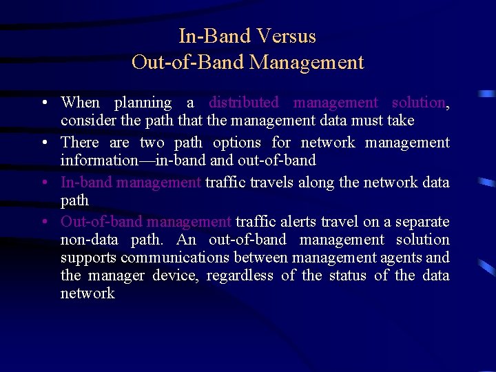 In-Band Versus Out-of-Band Management • When planning a distributed management solution, consider the path