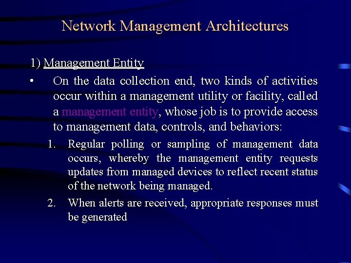 Network Management Architectures 1) Management Entity • On the data collection end, two kinds