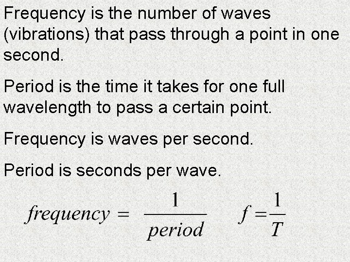 Frequency is the number of waves (vibrations) that pass through a point in one