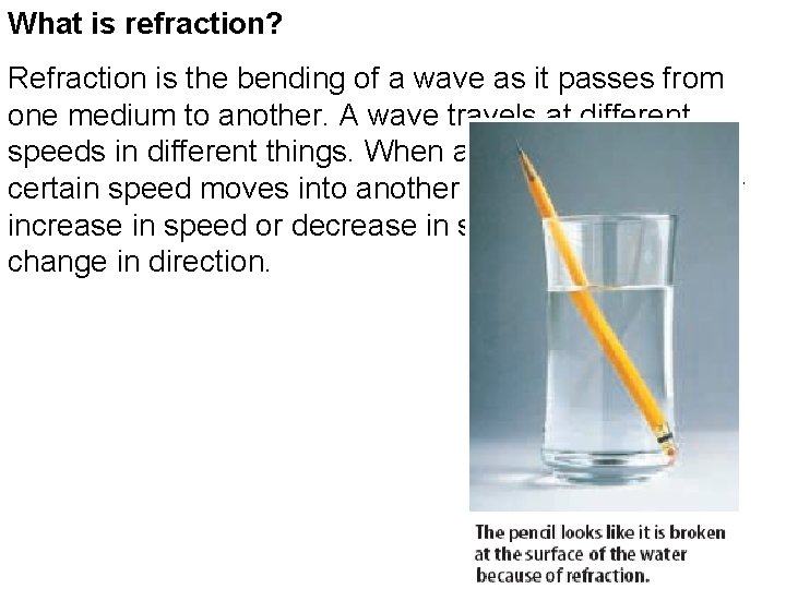 What is refraction? Refraction is the bending of a wave as it passes from