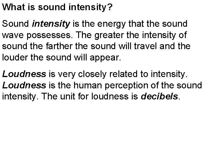 What is sound intensity? Sound intensity is the energy that the sound wave possesses.