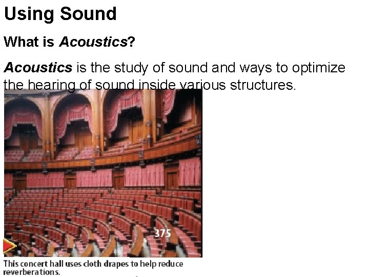 Using Sound What is Acoustics? Acoustics is the study of sound and ways to