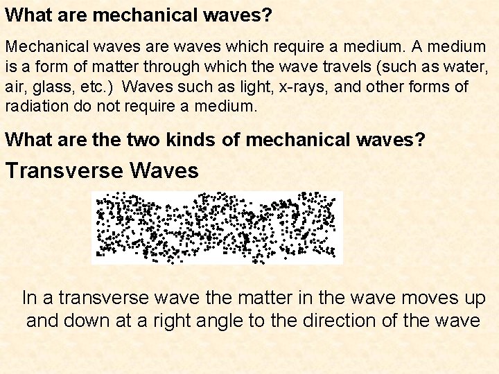 What are mechanical waves? Mechanical waves are waves which require a medium. A medium