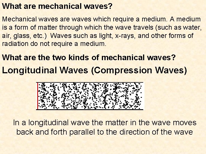 What are mechanical waves? Mechanical waves are waves which require a medium. A medium