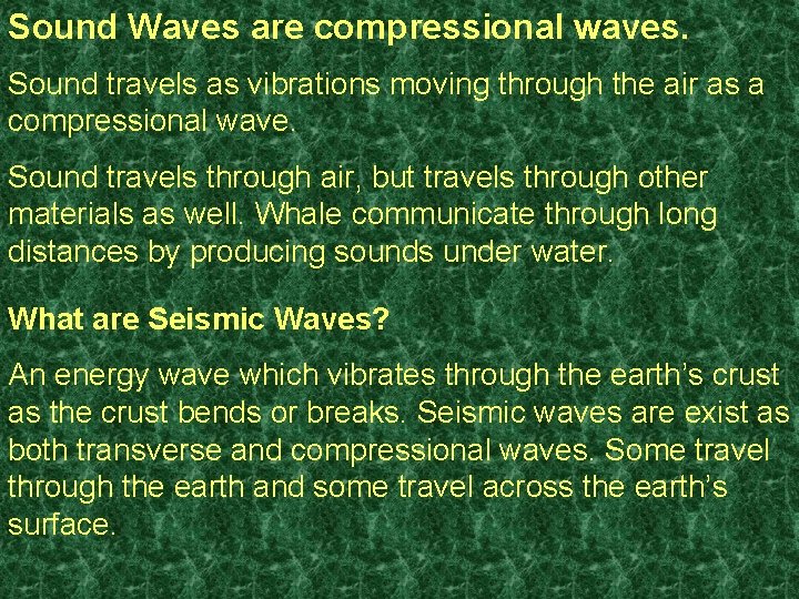 Sound Waves are compressional waves. Sound travels as vibrations moving through the air as