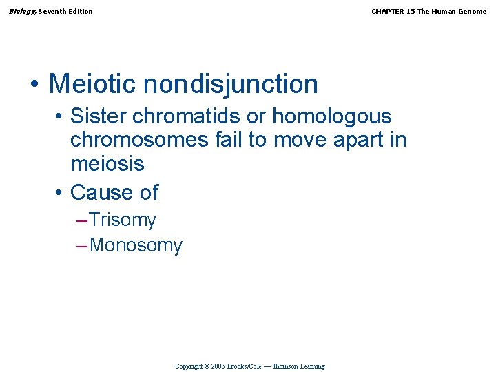 Biology, Seventh Edition CHAPTER 15 The Human Genome • Meiotic nondisjunction • Sister chromatids