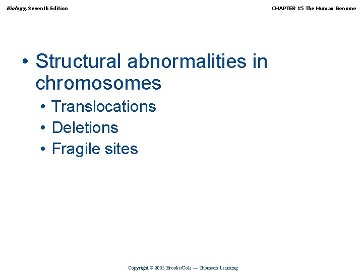 Biology, Seventh Edition CHAPTER 15 The Human Genome • Structural abnormalities in chromosomes •