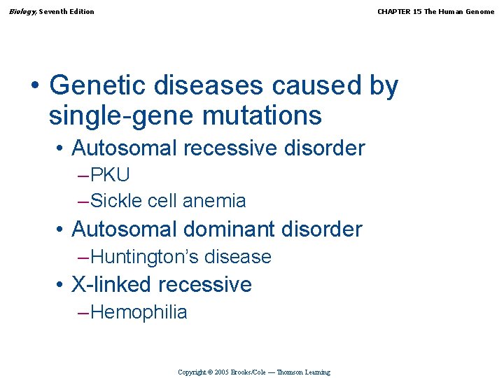 Biology, Seventh Edition CHAPTER 15 The Human Genome • Genetic diseases caused by single-gene