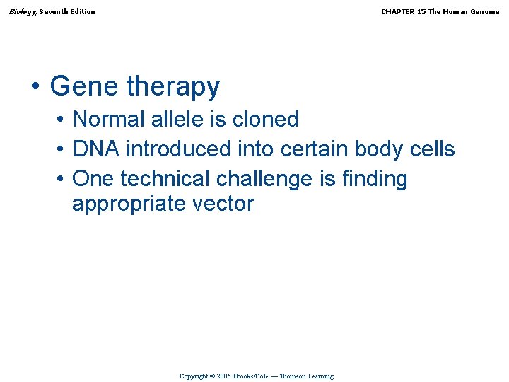 Biology, Seventh Edition CHAPTER 15 The Human Genome • Gene therapy • Normal allele