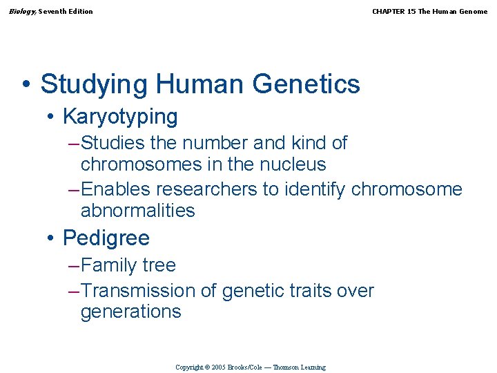 Biology, Seventh Edition CHAPTER 15 The Human Genome • Studying Human Genetics • Karyotyping
