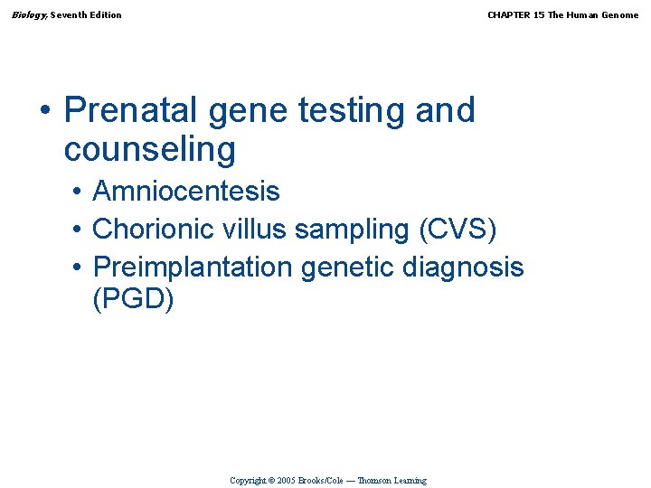 Biology, Seventh Edition CHAPTER 15 The Human Genome • Prenatal gene testing and counseling
