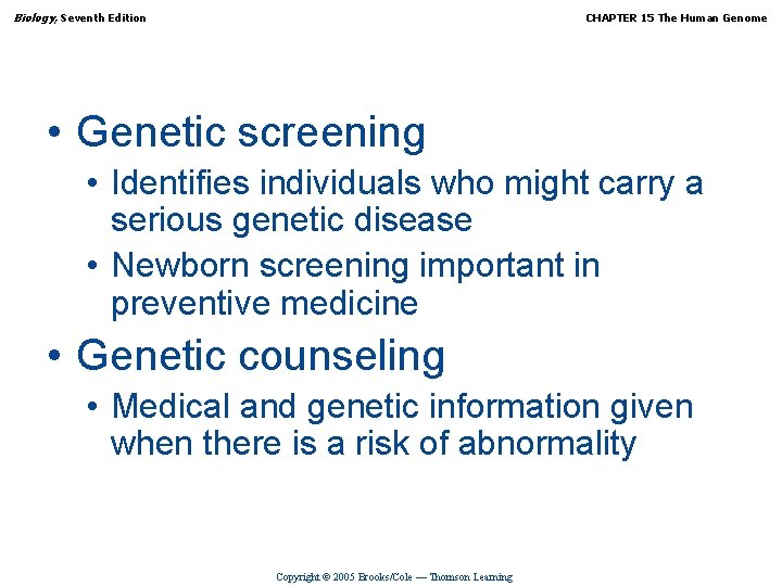 Biology, Seventh Edition CHAPTER 15 The Human Genome • Genetic screening • Identifies individuals