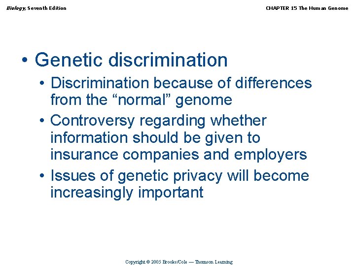 Biology, Seventh Edition CHAPTER 15 The Human Genome • Genetic discrimination • Discrimination because