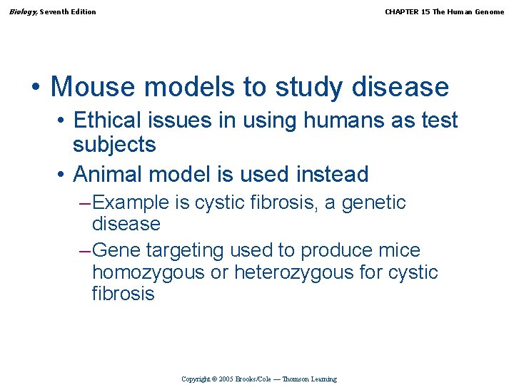 Biology, Seventh Edition CHAPTER 15 The Human Genome • Mouse models to study disease