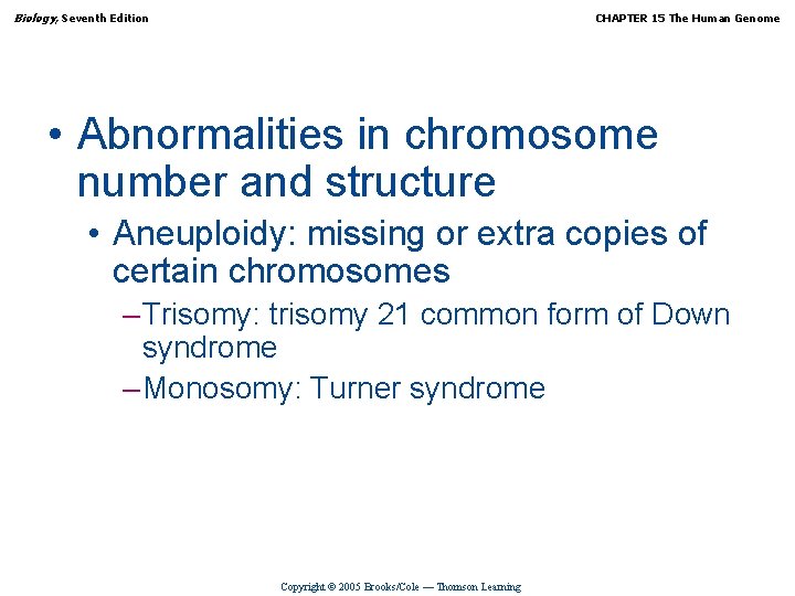 Biology, Seventh Edition CHAPTER 15 The Human Genome • Abnormalities in chromosome number and