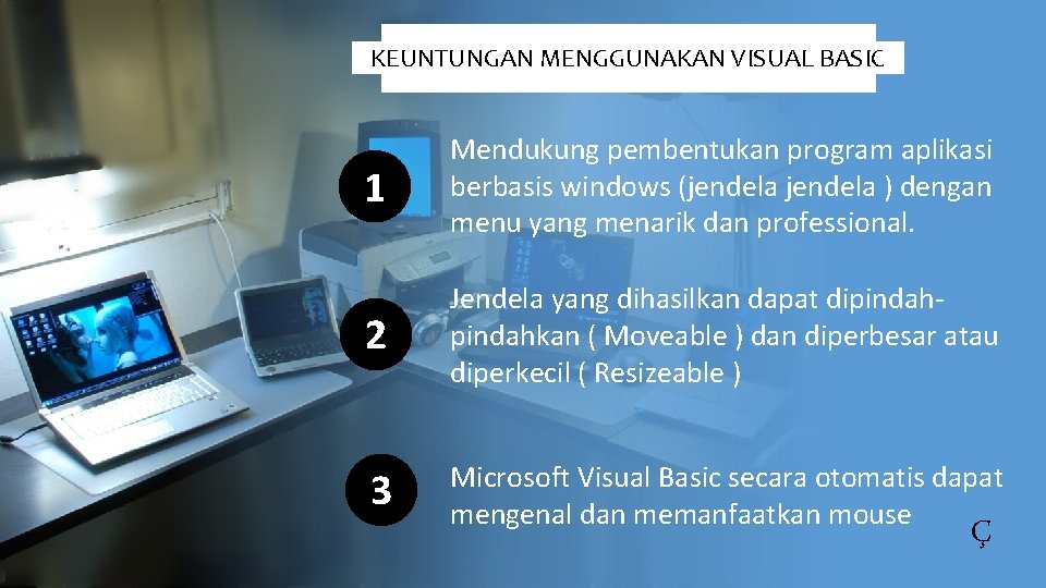 KEUNTUNGAN MENGGUNAKAN VISUAL BASIC 1 Mendukung pembentukan program aplikasi berbasis windows (jendela ) dengan