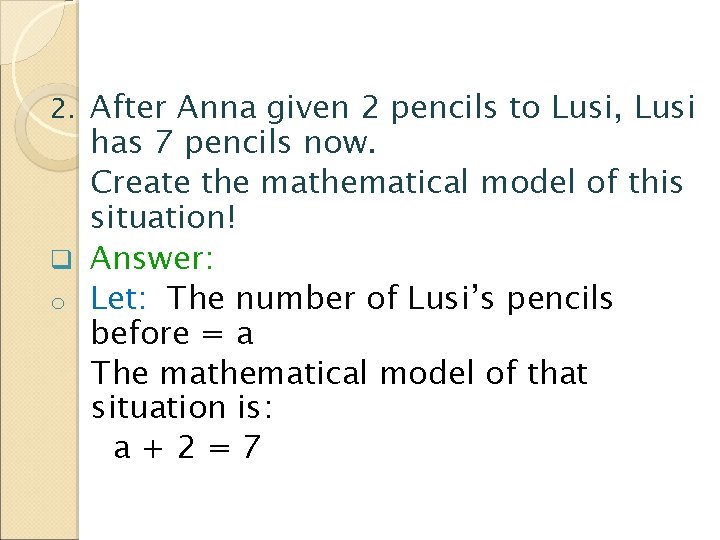 2. After Anna given 2 pencils to Lusi, Lusi has 7 pencils now. Create