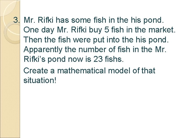 3. Mr. Rifki has some fish in the his pond. One day Mr. Rifki