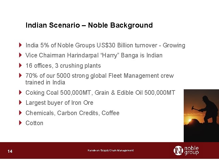 Indian Scenario – Noble Background 4 India 5% of Noble Groups US$30 Billion turnover