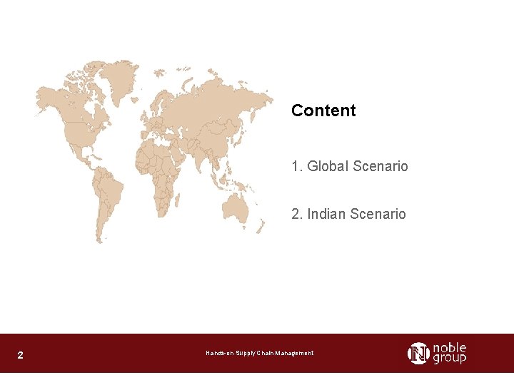 Content 1. Global Scenario 2. Indian Scenario 2 Hands-on Supply Chain Management 