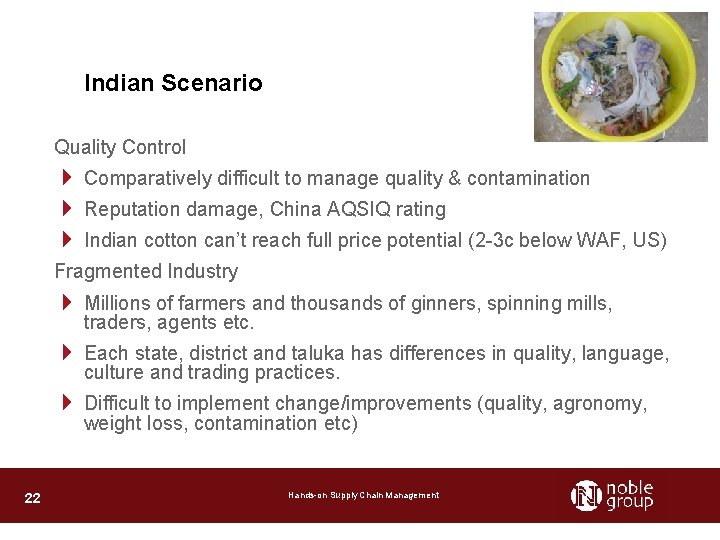 Indian Scenario Quality Control 4 Comparatively difficult to manage quality & contamination 4 Reputation