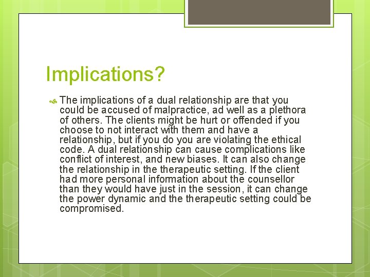 Implications? The implications of a dual relationship are that you could be accused of