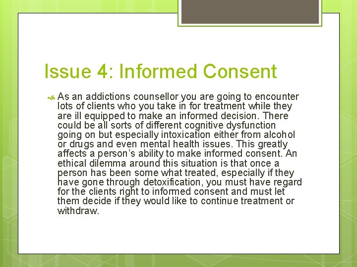 Issue 4: Informed Consent As an addictions counsellor you are going to encounter lots