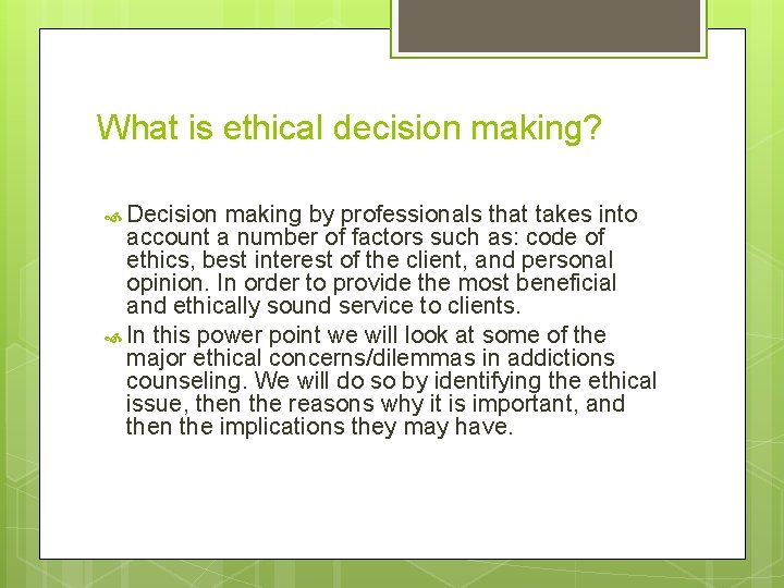 What is ethical decision making? Decision making by professionals that takes into account a