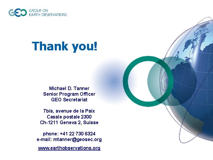 Thank you! Michael D. Tanner Senior Program Officer GEO Secretariat 7 bis, avenue de