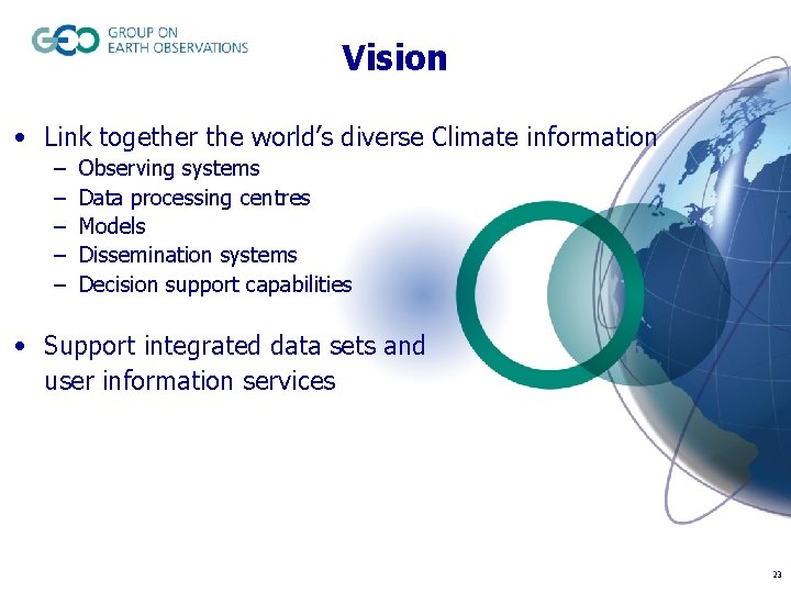 Vision • Link together the world’s diverse Climate information – – – Observing systems