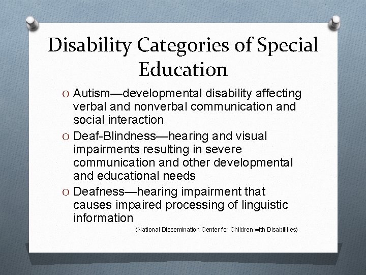 Disability Categories of Special Education O Autism—developmental disability affecting verbal and nonverbal communication and