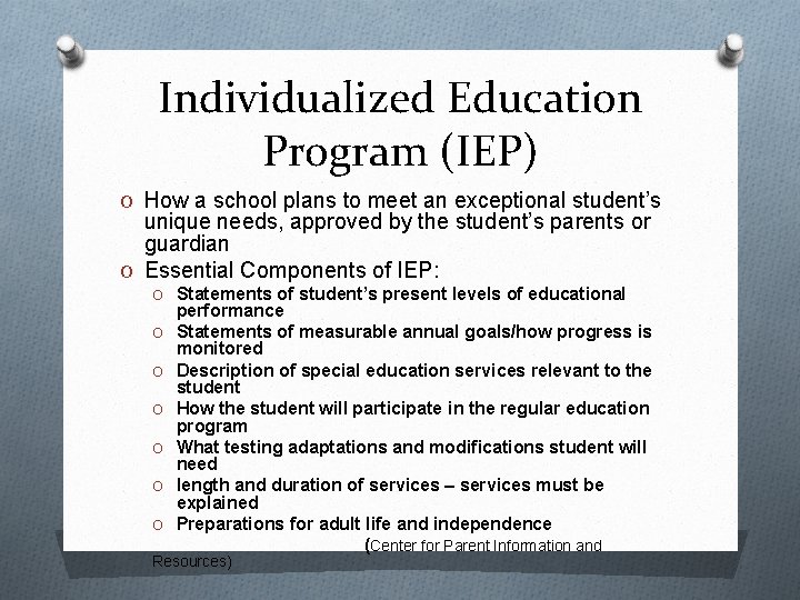 Individualized Education Program (IEP) O How a school plans to meet an exceptional student’s