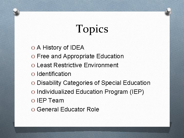 Topics O A History of IDEA O Free and Appropriate Education O Least Restrictive