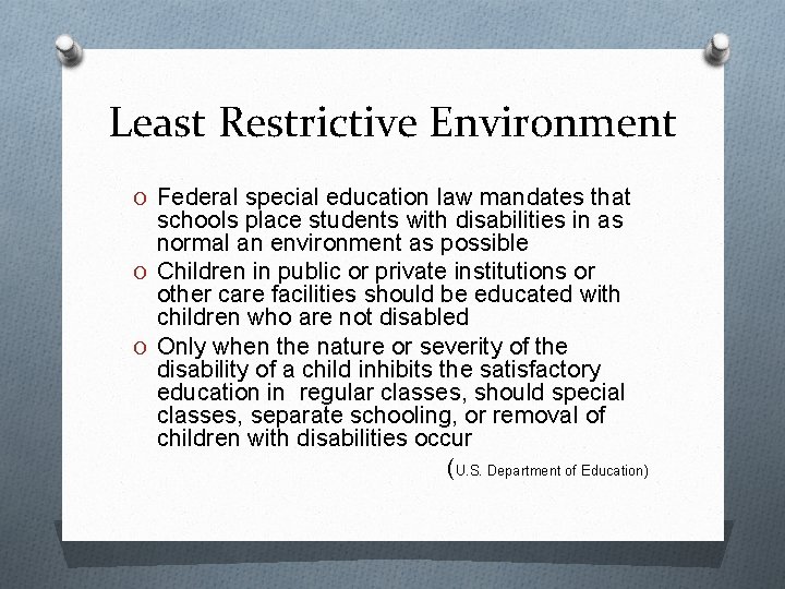 Least Restrictive Environment O Federal special education law mandates that schools place students with