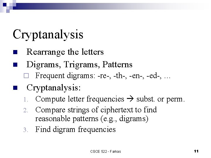 Cryptanalysis n n Rearrange the letters Digrams, Trigrams, Patterns ¨ n Frequent digrams: -re-,