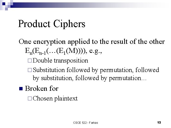 Product Ciphers One encryption applied to the result of the other En(En-1(…(E 1(M)))), e.