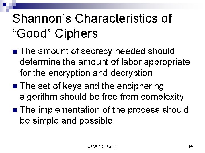 Shannon’s Characteristics of “Good” Ciphers The amount of secrecy needed should determine the amount