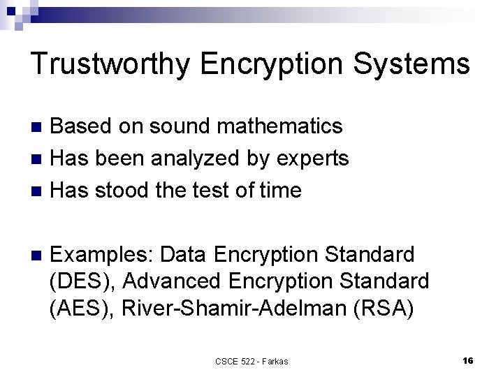 Trustworthy Encryption Systems Based on sound mathematics n Has been analyzed by experts n