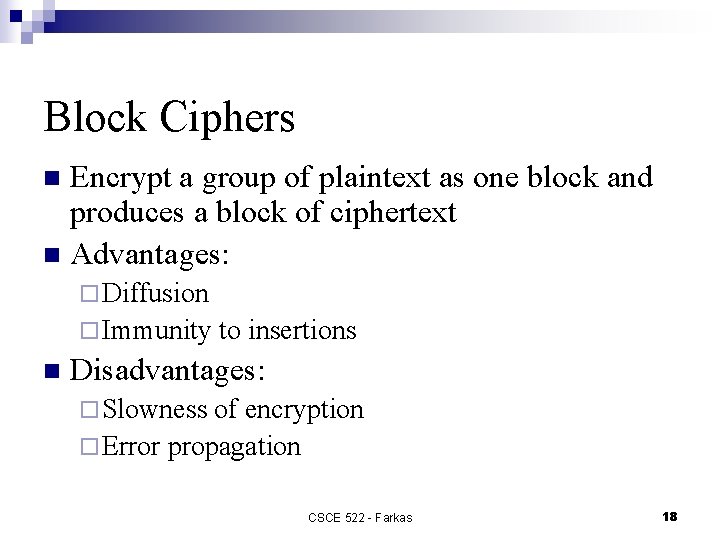 Block Ciphers Encrypt a group of plaintext as one block and produces a block