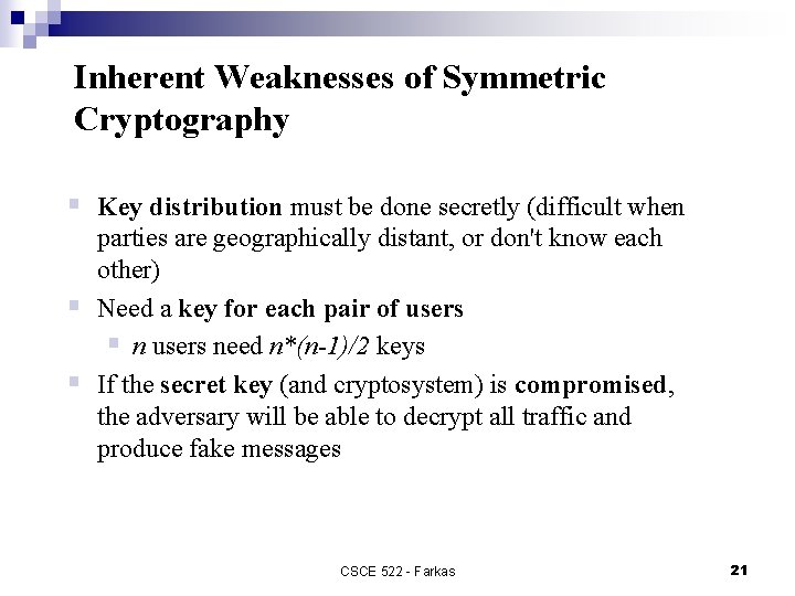 Inherent Weaknesses of Symmetric Cryptography § Key distribution must be done secretly (difficult when