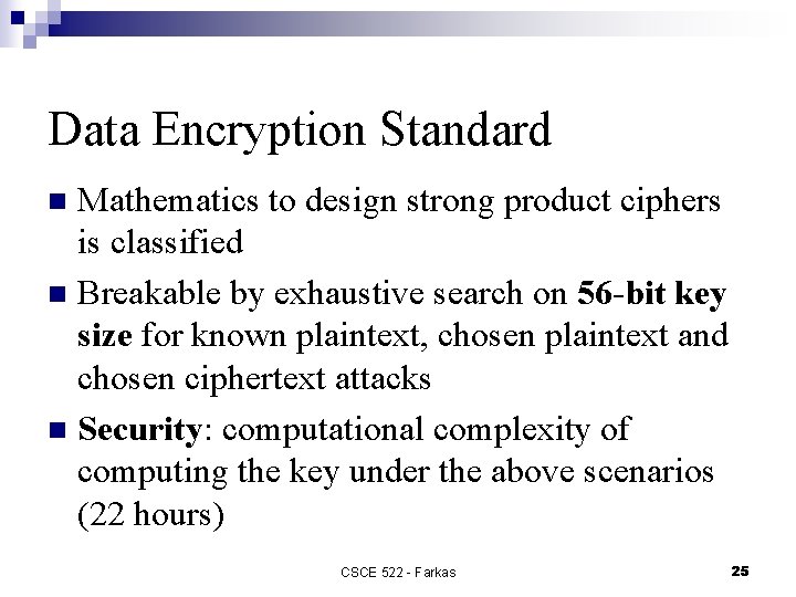 Data Encryption Standard Mathematics to design strong product ciphers is classified n Breakable by