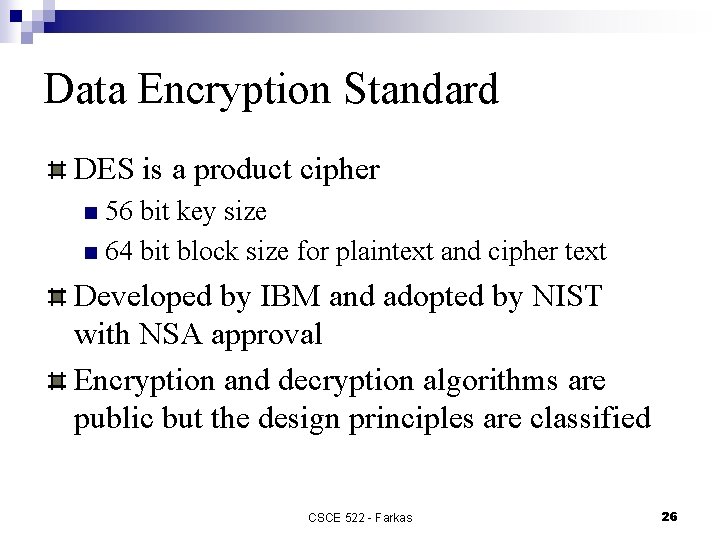 Data Encryption Standard DES is a product cipher 56 bit key size n 64