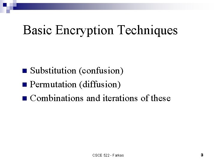 Basic Encryption Techniques Substitution (confusion) n Permutation (diffusion) n Combinations and iterations of these