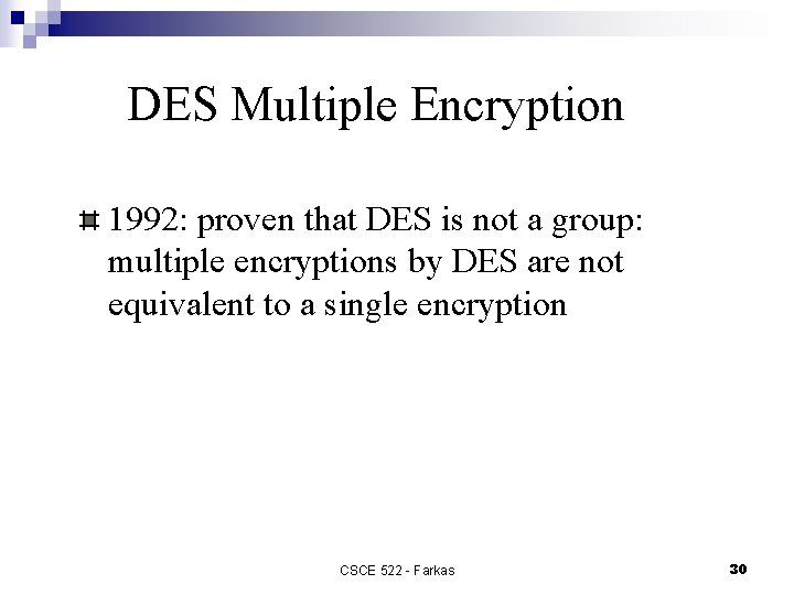 DES Multiple Encryption 1992: proven that DES is not a group: multiple encryptions by