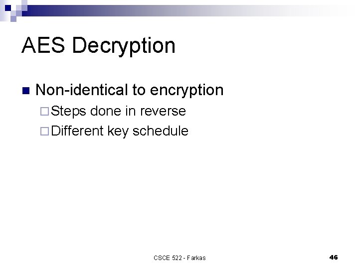 AES Decryption n Non-identical to encryption ¨ Steps done in reverse ¨ Different key