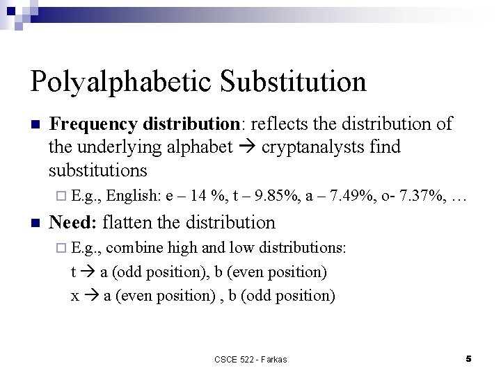 Polyalphabetic Substitution n Frequency distribution: reflects the distribution of the underlying alphabet cryptanalysts find