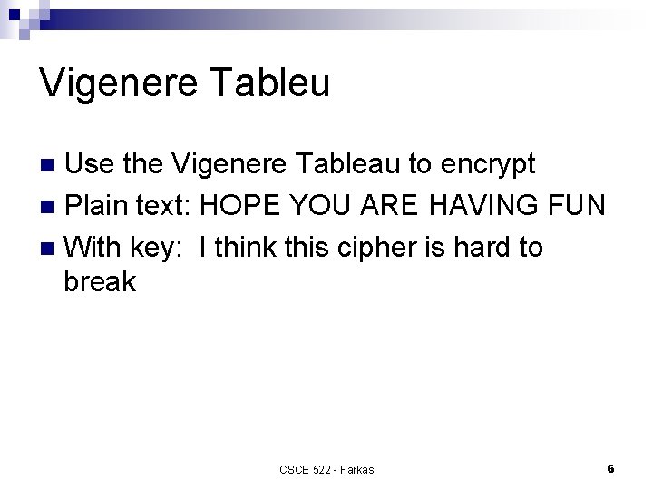 Vigenere Tableu Use the Vigenere Tableau to encrypt n Plain text: HOPE YOU ARE